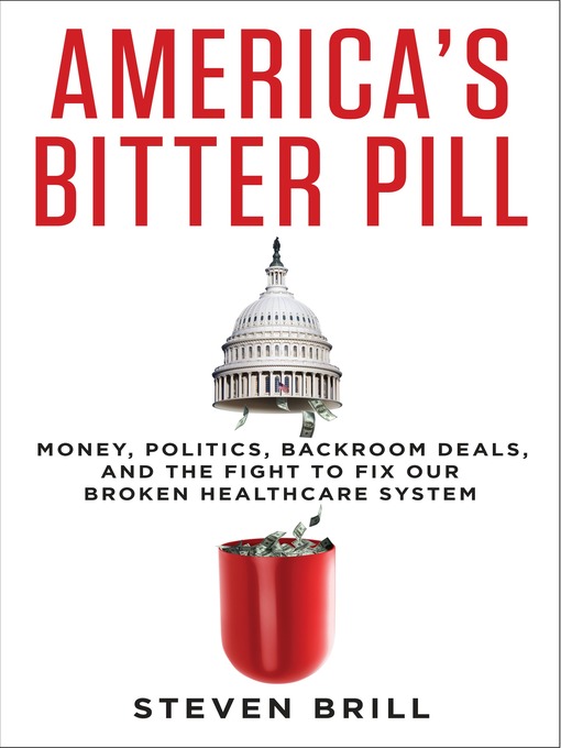Title details for America's Bitter Pill by Steven Brill - Available
